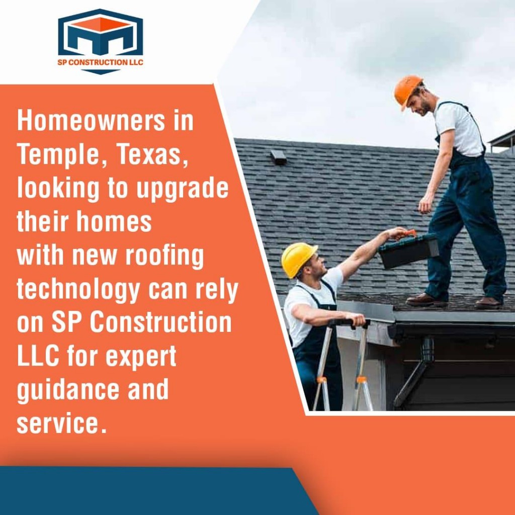SP Construction LLC providing roofing services in Temple, Texas, highlighting expertise in new roofing technology.