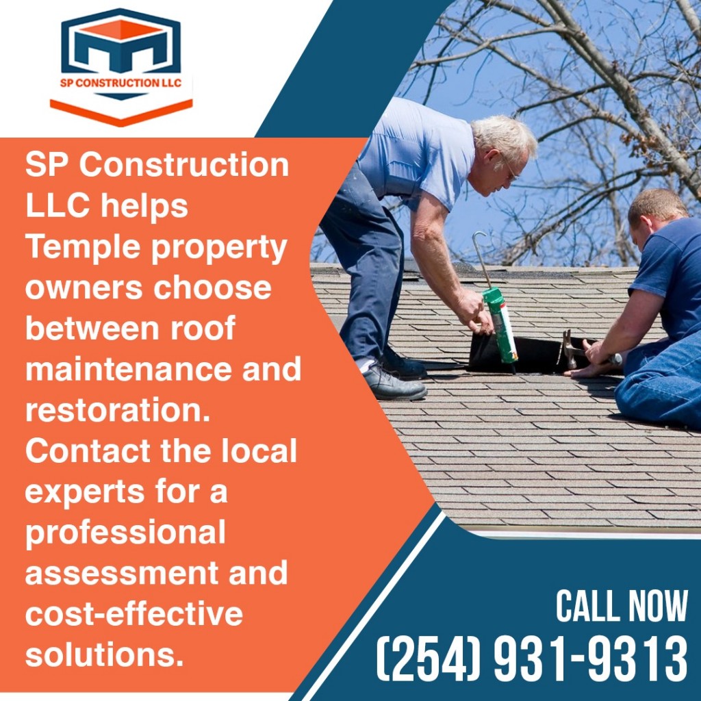 SP Construction LLC helps Temple property owners choose between roof maintenance and restoration.