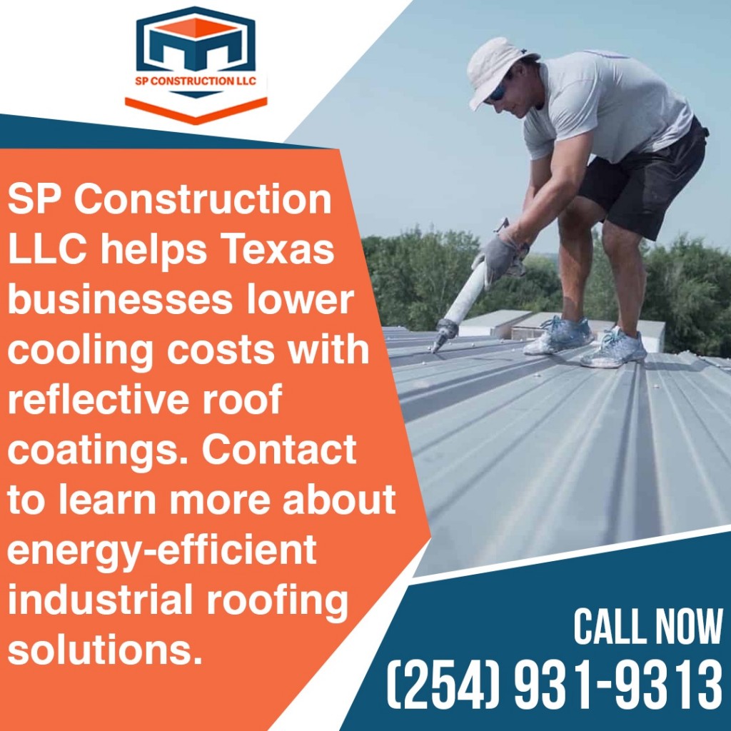 SP Construction LLC helps Texas businesses lower cooling costs with reflective roof coatings.